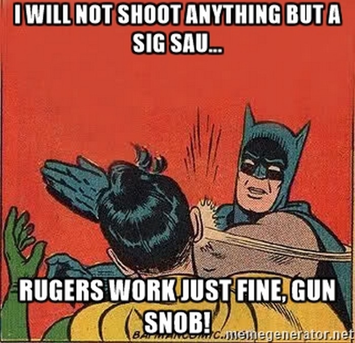 «Я стреляю только из SIG SAU… – Ruger ни чем не хуже, сноб!»