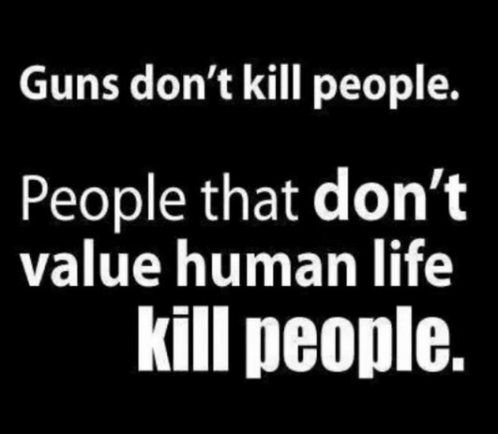 Людей убивает не оружие, а идиоты, которые не ценят человеческую жизнь